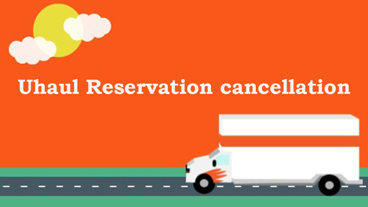 Uhaul Cancellation Policy How to Cancel UHaul Reservation